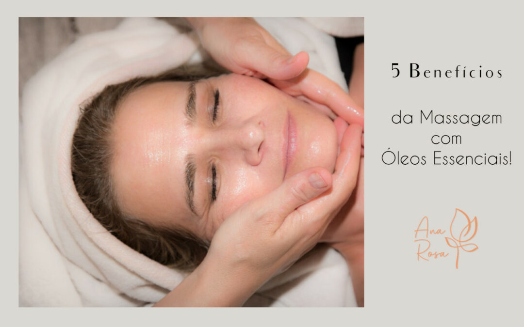5 Benefícios da Massagem com Óleos Essenciais.
